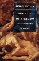 Practices of Freedom: Selected Writings on HIV/AIDS (Series Q) 0822315645 Book Cover