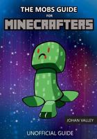 The Mobs Guide for Minecrafters: Unofficial Guide 1979392250 Book Cover