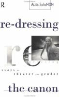 Re-dressing the Canon: Essays on Theatre and Gender 041515720X Book Cover
