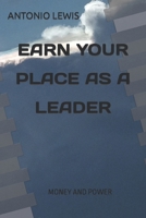 EARN YOUR PLACE AS A LEADER B0CTGW1TJM Book Cover