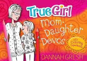 True Girl Mom-Daughter Devos: with Coloring Experience 0802419720 Book Cover