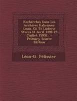 Recherches Dans Les Archives Italiennes: Louis XII Et Ludovic Sforza (8 Avril 1498-23 Juillet 1500). 0270984089 Book Cover