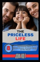 THE PRICELESS LIFE: 8 Life-Changing Habits to Unlock Purpose, Emotional Clarity, and Real Wealth B0FH97QTGG Book Cover