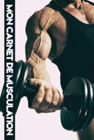 Mon Carnet de Musculation.: Carnet d'entrainement Pour les bodybuilders. Carnet de bord .Planifiez vos Routines, suivi votre entraînements, planifiez ... (110 Pages, 23 x 15cm) (French Edition) B083XVFL99 Book Cover