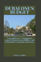 DUBAI ONUN BUDGET: Una guida per viaggiatori esperti: lusso accessibile, voli economici e gemme nascoste. (Italian Edition) B0H145BJVD Book Cover