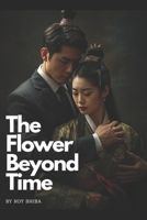 The Flower Beyond Time: A Cross-Dimensional Love Story That Defies Fate/ A Timeless K-Drama Romance of Love Across Worlds B0FTMC9G8J Book Cover
