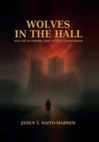 Wolves in the Hall: Fall of an Empire, Rise of the Chaos Kings (The Blood and the Crown) 8797640018 Book Cover