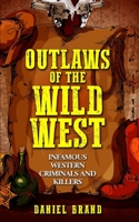 Outlaws of the Wild West : Infamous Western Criminals and Killers 1733755055 Book Cover