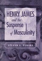 Henry James and the Suspense of Masculinity 0812237250 Book Cover