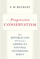 Progressive Conservatism: How Republicans Will Become America's Natural Governing Party 1641772530 Book Cover