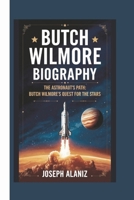BUTCH WILMORE BIOGRAPHY: THE ASTRONAUT’S PATH: BUTCH WILMORE'S QUEST FOR THE STARS B0F28KC12Z Book Cover