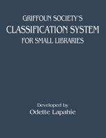 Griffoun Society's Classification System for Small Libraries 1734781440 Book Cover