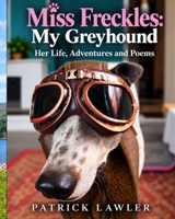 Miss Freckles: My Greyhound: Her Life, Adventures and Poems B0HHZWLRFT Book Cover