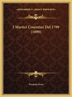 I Martiri Cosentini Del 1799 (1899) 1161199853 Book Cover