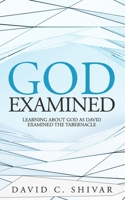 God: Examined: Learning about God as David examined the Tabernacle B094GQN648 Book Cover