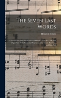 The Seven Last Words: A Cantata for Five-part Chorus of Mixed Voices (SATTB) and Organ acc. With Incidental Soprano, Alto, Tenor, Baritone, and Bass Soli 1017725098 Book Cover