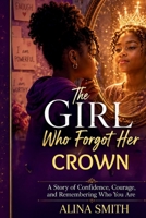 The Girl Who Forgot Her Crown: A Story of Confidence, Courage, and Remembering Who You Are B0H1SK5ZLY Book Cover