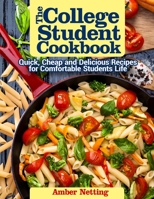 The College Student Cookbook: Quick, Cheap and Delicious Recipes for Comfortable Students Life B09DFK4RJK Book Cover