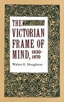 The Victorian Frame of Mind, 1830-1870 0300001223 Book Cover