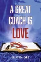 A Great Coach is Love 1667886886 Book Cover