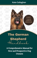 The German Shepherd Handbook: A Comprehensive Manual for New and Prospective Dog Owners B0CSWR5TLF Book Cover