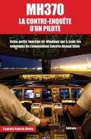 Mh370: LA CONTRE ENQUETE D UN PILOTE: Cette petite fonction de Windows qui a trahi les intentions du commandant Zaharie Ahmad Shah (French Edition) 2373011700 Book Cover