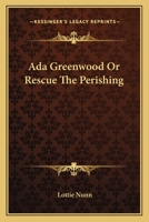 Ada Greenwood Or Rescue The Perishing 141796538X Book Cover