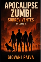 Apocalipse Zumbi: Sobreviventes – Volume 1: Uma ficção juvenil brasileira de ação em um mundo tomado por zumbis (Portuguese Edition) B0FKTSV2J6 Book Cover