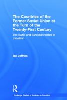 The Countries of the Former Soviet Union at the Turn of the Twenty-First Century: The Baltic and European States in Transition 0415648963 Book Cover