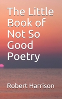 The Little Book of Not So Good Poetry B08BD9CYMV Book Cover