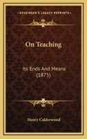 On Teaching, Its Ends and Means 1437055672 Book Cover