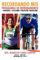 Recordando MIS Programas de Entrenamiento: Carrera Ciclismo Triatlon Natacion 1463327277 Book Cover