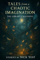 Tales from a Chaotic Imagination: The Library of Madness B0GGH54621 Book Cover