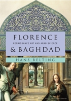 Florence & Baghdad: Renaissance Art and Arab Science 6055250446 Book Cover