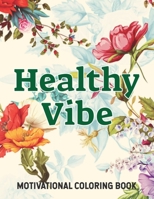 Healthy Vibe: A Motivational Coloring Book. Relaxing And Relieving Stress Through Coloring Inspirational Quotes. B09C1FRKG9 Book Cover