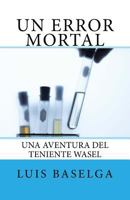 Un error mortal: Una aventura del inspector Wasel (Los casos del teniente Wasel) 1530596246 Book Cover