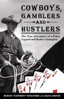 Cowboys, Gamblers & Hustlers: The True Adventures of a Rodeo Champion & Poker Legend 1580420834 Book Cover