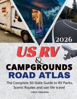 US RV & CAMPGROUNDS ROAD ATLAS: The Complete 50-State Guide to RV Parks, Scenic Routes & Van Life Travel B0GRGGMFSG Book Cover