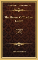 The Heroes Of The Last Lustre: A Poem 0548594430 Book Cover