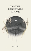 Tage wie Eiskristalle im April (German Edition) B0DNBNYDHW Book Cover