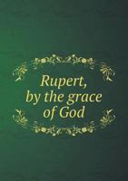 Rupert, by the Grace of God 101517616X Book Cover