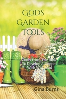 God's Garden Tools: Tools From The Bible To Develop A Deeper Walk With God 1791716288 Book Cover