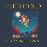 FEEN GOLD: Der Zauber beginnt – Zahnfee Bilderbuch für Kinder ab 5 Jahren: Magische Geschichte über Zahnwechsel, Milchzähne, Einschlafritual und Mut ... Geschenkidee für Eltern, Großeltern & Kitas B0FTG75VX6 Book Cover