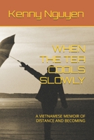 WHEN THE TEA COOLS SLOWLY: A VIETNAMESE MEMOIR OF DISTANCE AND BECOMING B0FGNMQHBK Book Cover