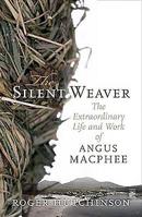The Silent Weaver: The Extraordinary Life and Work of Angus MacPhee B006WC6ZDG Book Cover