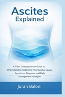 Ascites Explained: A Clear, Compassionate Guide to Understanding Abdominal Fluid Buildup, Causes, Symptoms, Diagnosis, and Daily Management Strategies B0GJ644GS3 Book Cover