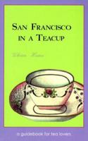 San Francisco in a Teacup: A Guidebook for Tea Lovers 0966919300 Book Cover