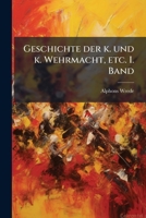 Geschichte der k. und k. Wehrmacht, etc. I. Band (German Edition) 102429403X Book Cover