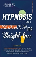 Hypnosis and Meditation for Weight Loss: 2 Books in 1: The Ultimate Beginner's Guide to Lose Weight Naturally. Love and Heal Your Body with Hypnosis and Meditation. Affirmations to Increase Motivation 1801577536 Book Cover