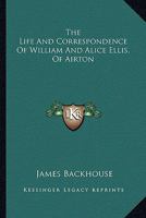 The Life and Correspondence of William and Alice Ellis, of Airton 1432549685 Book Cover